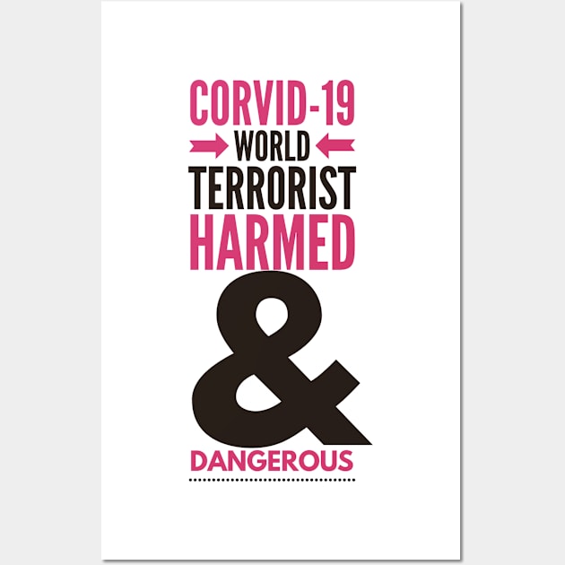 corvid-19 world terrorist harmed & dangerous Wall Art by Hyper_co